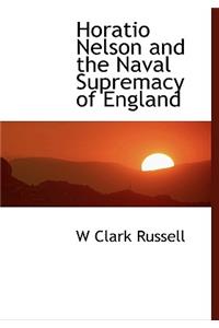 Horatio Nelson and the Naval Supremacy of England