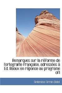 Remarques Sur La Reforme de L'Ortografie Francaise, Adressees a Ed. Raoux En Reponse Au Programe Ofi