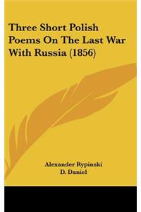 Three Short Polish Poems on the Last War with Russia (1856)