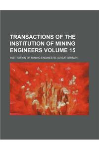 Transactions of the Institution of Mining Engineers Volume 15