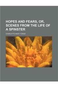 Hopes and Fears, Or, Scenes from the Life of a Spinster