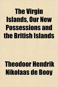 The Virgin Islands, Our New Possessions, and the British Islands