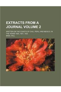 Extracts from a Journal; Written on the Coasts of Chili, Peru, and Mexico, in the Years 1820, 1821, 1822 Volume 2