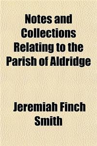 Notes and Collections Relating to the Parish of Aldridge
