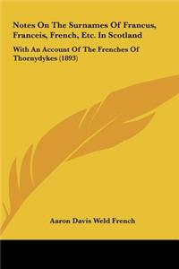 Notes on the Surnames of Francus, Franceis, French, Etc. in Scotland