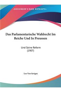 Das Parlamentarische Wahlrecht Im Reiche Und in Preussen