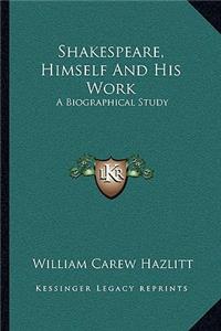 Shakespeare, Himself and His Work