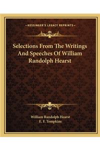 Selections From The Writings And Speeches Of William Randolph Hearst