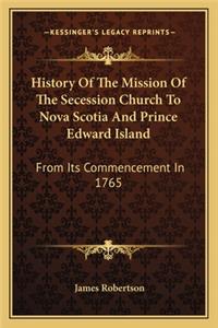 History Of The Mission Of The Secession Church To Nova Scotia And Prince Edward Island