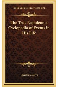 The True Napoleon a Cyclopedia of Events in His Life