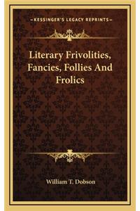 Literary Frivolities, Fancies, Follies and Frolics