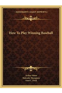 How To Play Winning Baseball