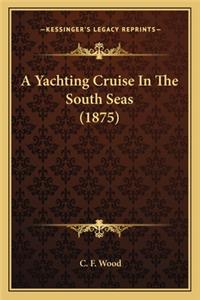 A Yachting Cruise In The South Seas (1875)