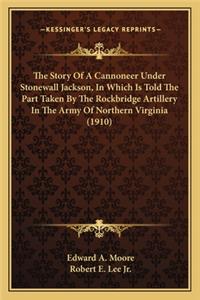 Story Of A Cannoneer Under Stonewall Jackson, In Which Is Told The Part Taken By The Rockbridge Artillery In The Army Of Northern Virginia (1910)