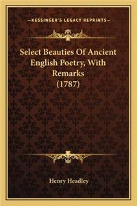 Select Beauties of Ancient English Poetry, with Remarks (1787)
