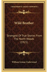 Wild Brother: Strangest Of True Stories From The North Woods (1921)