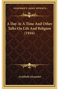 A Day at a Time and Other Talks on Life and Religion (1916)