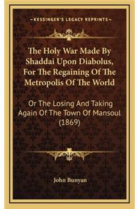 The Holy War Made by Shaddai Upon Diabolus, for the Regaining of the Metropolis of the World