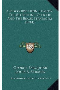 A Discourse Upon Comedy; The Recruiting Officer; And the Beaux Stratagem (1914)