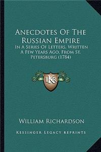 Anecdotes of the Russian Empire: In a Series of Letters, Written a Few Years Ago, from St. Petersburg (1784)