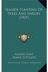 Seaside Planting of Trees and Shrubs (1907)
