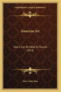 American Art: How It Can Be Made To Flourish (1914)