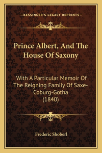 Prince Albert, And The House Of Saxony