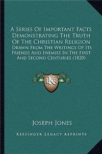 Series Of Important Facts Demonstrating The Truth Of The Christian Religion