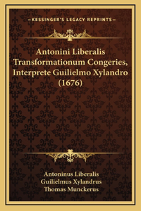 Antonini Liberalis Transformationum Congeries, Interprete Guilielmo Xylandro (1676)