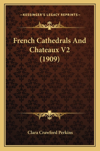 French Cathedrals And Chateaux V2 (1909)