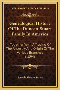 Genealogical History Of The Duncan-Stuart Family In America