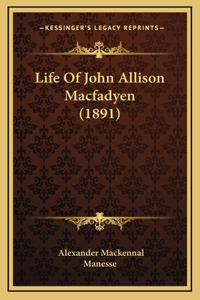 Life Of John Allison Macfadyen (1891)