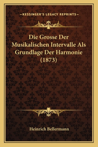 Die Grosse Der Musikalischen Intervalle Als Grundlage Der Harmonie (1873)
