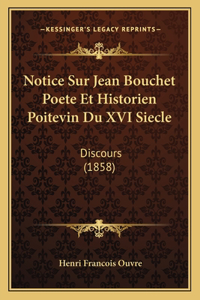 Notice Sur Jean Bouchet Poete Et Historien Poitevin Du XVI Siecle