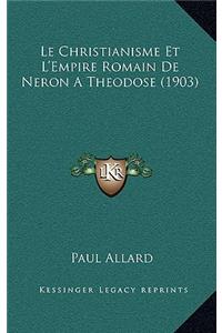 Le Christianisme Et L'Empire Romain De Neron A Theodose (1903)