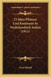 23 Jahre Pflanzer Und Kaufmann in Niederlandisch-Indien (1913)