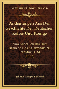 Andeutungen Aus Der Geschichte Der Deutschen Kaiser Und Konige