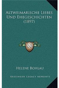 Altweimarische Liebes Und Ehegeschichten (1897)