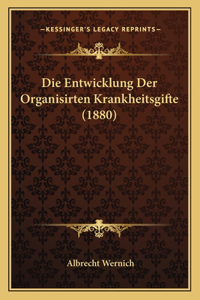 Die Entwicklung Der Organisirten Krankheitsgifte (1880)