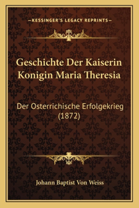 Geschichte Der Kaiserin Konigin Maria Theresia