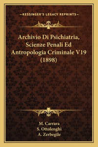 Archivio Di Psichiatria, Scienze Penali Ed Antropologia Criminale V19 (1898)