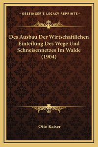 Des Ausbau Der Wirtschaftlichen Einteilung Des Wege Und Schneisennetzes Im Walde (1904)