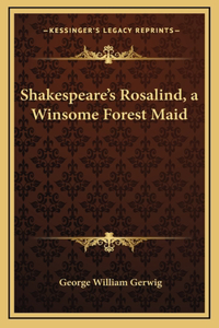 Shakespeare's Rosalind, a Winsome Forest Maid