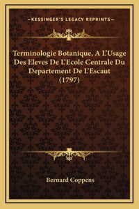 Terminologie Botanique, A L'Usage Des Eleves De L'Ecole Centrale Du Departement De L'Escaut (1797)