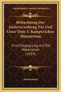 Beleuchtung Der Justizverwaltung Vor Und Unter Dem V. Kamptz'schen Ministerium
