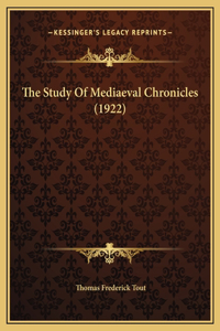 The Study Of Mediaeval Chronicles (1922)