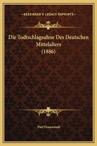 Die Todtschlagsuhne Des Deutschen Mittelalters (1886)