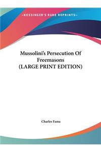 Mussolini's Persecution Of Freemasons (LARGE PRINT EDITION)
