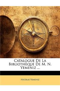 Catalogue de La Bibliotheque de M. N. Yemeniz ...