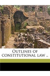 Outlines of Constitutional Law ..